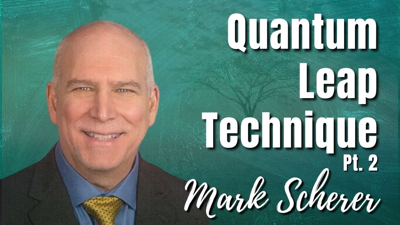 157: Pt. 2 Quantum Leap Technique&trade; | Mark Scherer