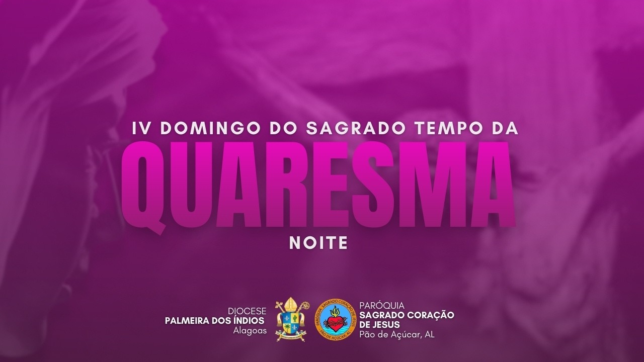 IV DOMINGO DO SAGRADO TEMPO DA QUARESMA - NOITE (15/03/2026)