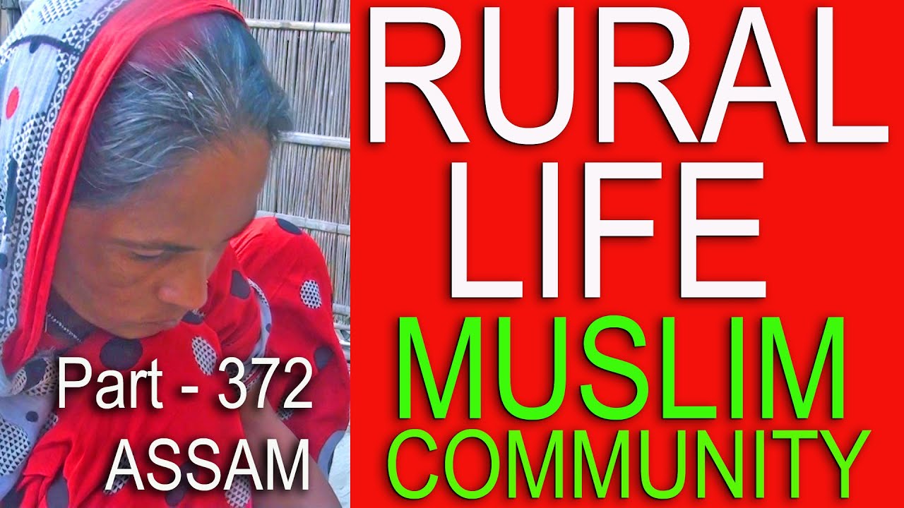 RURAL LIFE OF MUSLIM COMMUNITY IN ASSAM, INDIA, Part  -  372 ...