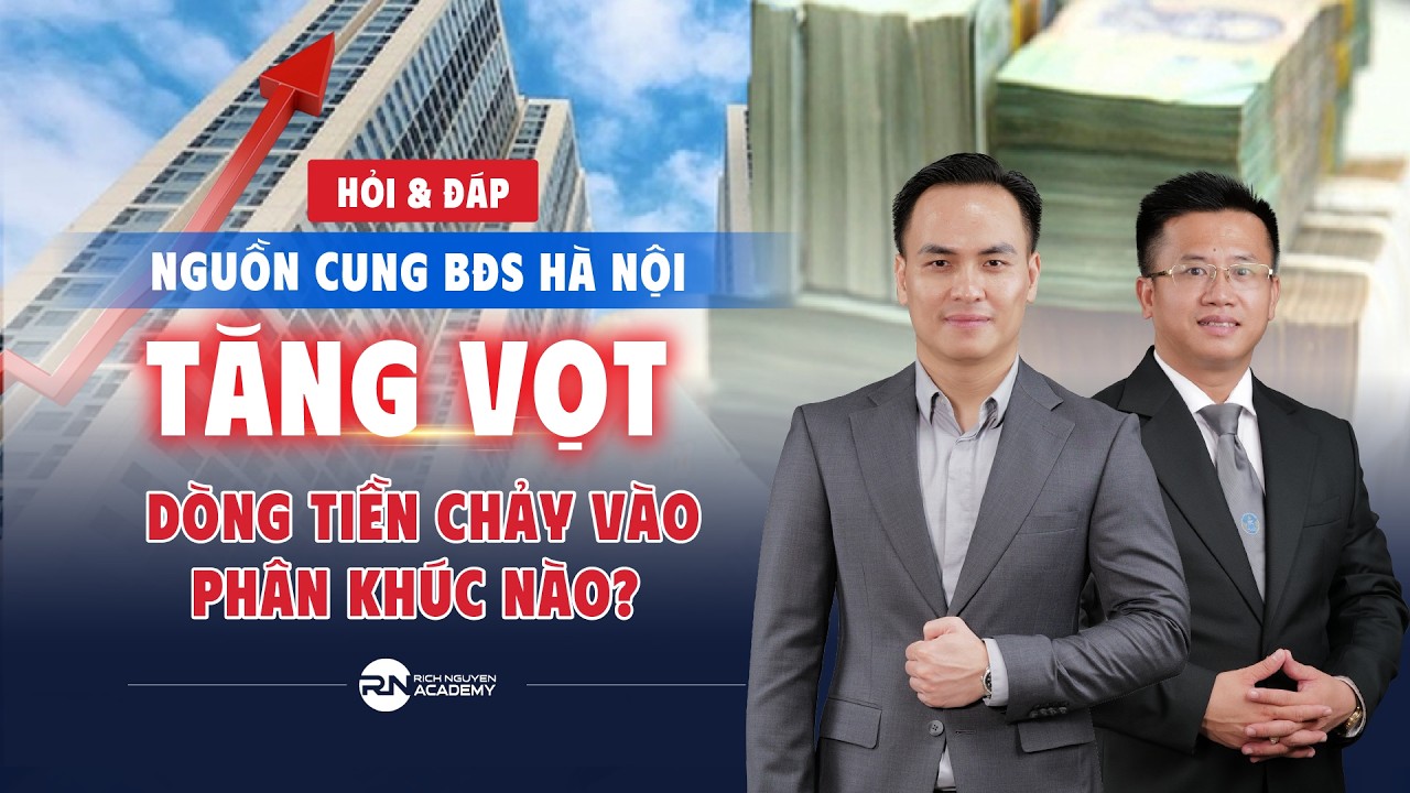 Hỏi &đáp: NGUỒN CUNG BĐS HÀ NỘI TĂNG VỌT - DÒNG TIỀN CHẢY VÀO PHÂN KHÚC NÀO?