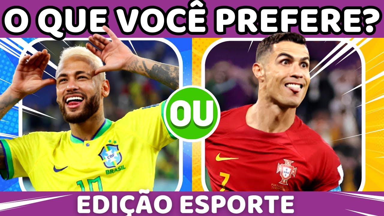 ⚽O QUE VOCÊ PREFERE? Neymar ou Cristiano? Jogo das escolhas| Edição Esportes🏀🎾🥋| Quiz