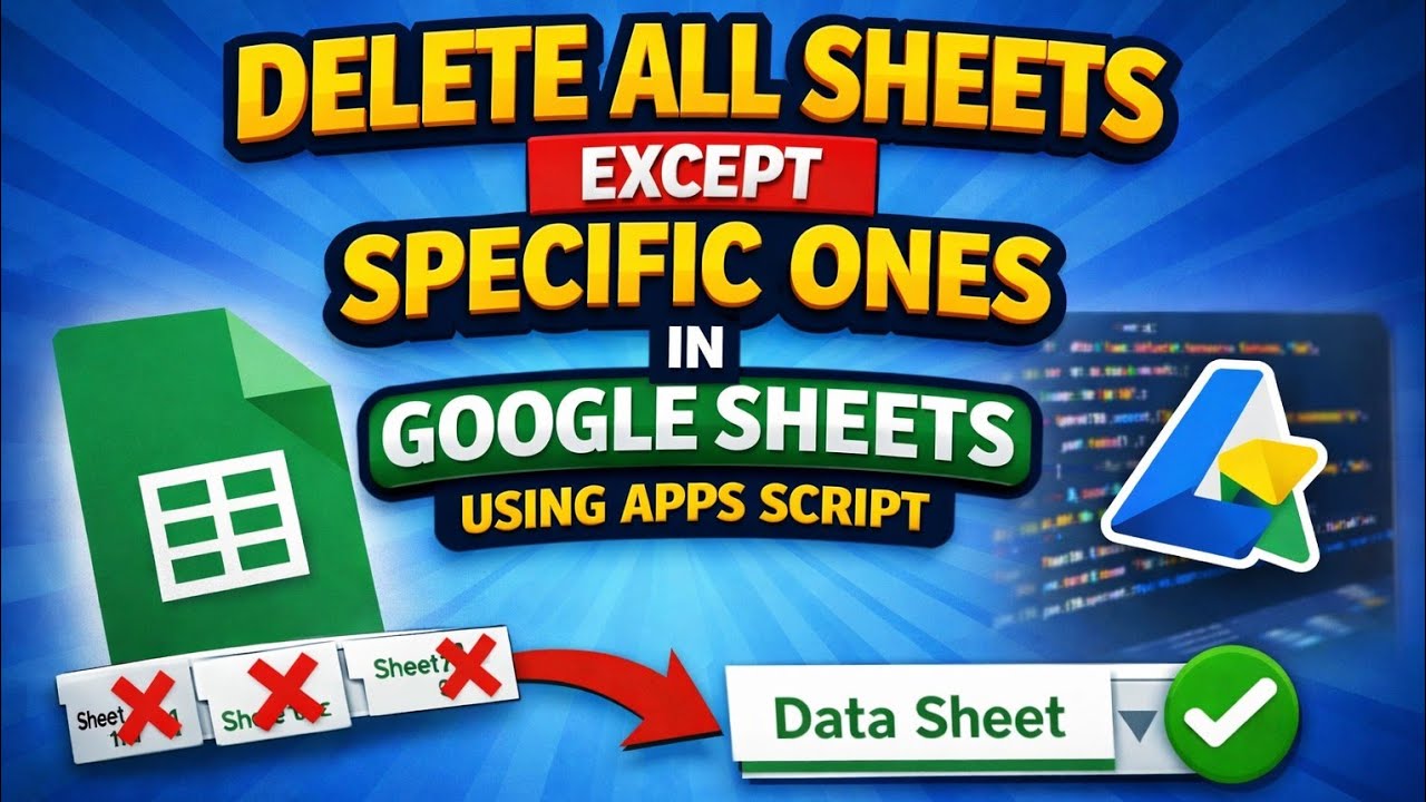 Delete All Sheets Except Specific Ones in Google Sheets Using Apps Script