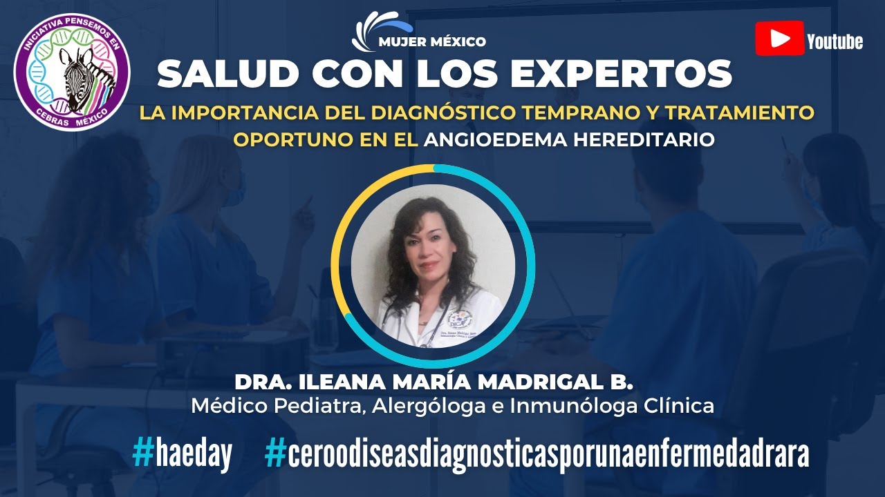 Angioedema Hereditario: Diagnóstico Temprano y Tratamiento Oportuno. Dra. Ileana Madrigal Beas.