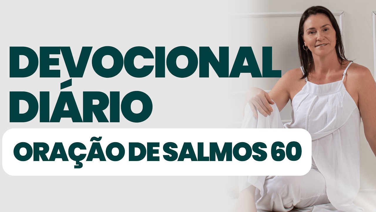 DEVOCIONAL DIÁRIO - ORAÇÃO DE SALMOS 60:11  - DEVOCIONAL DO DIA - Comece seu dia na presença de Deus