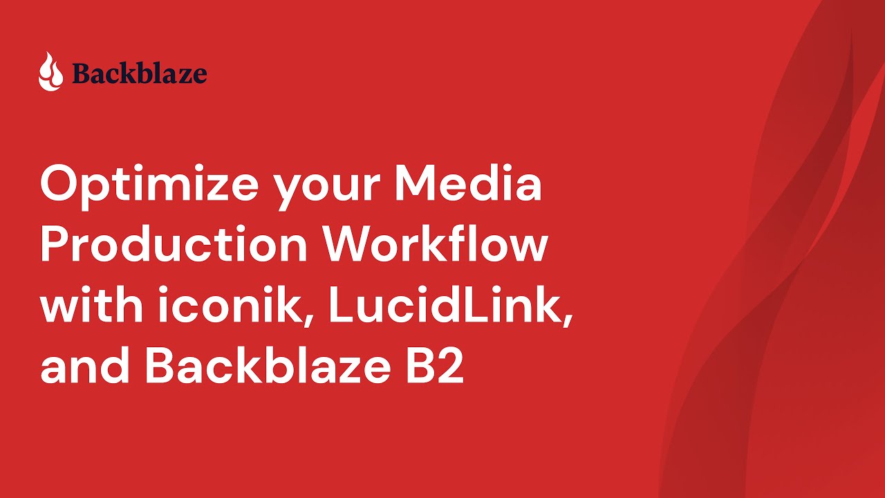 Optimize your Media Production Workflow with iconik, LucidLink, and Backblaze B2
