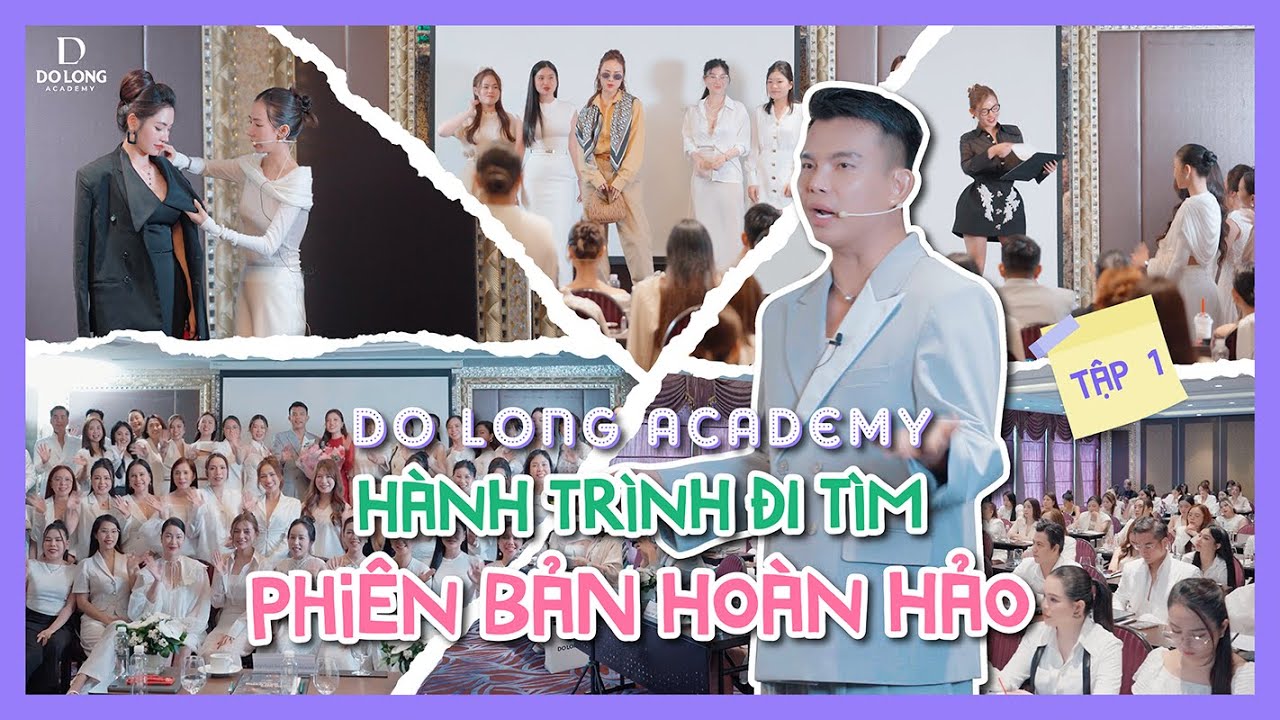 DO LONG ACADEMY | HÀNH TRÌNH “ĐI TÌM PHIÊN BẢN HOÀN HẢO CỦA BẠN” - Tập 1