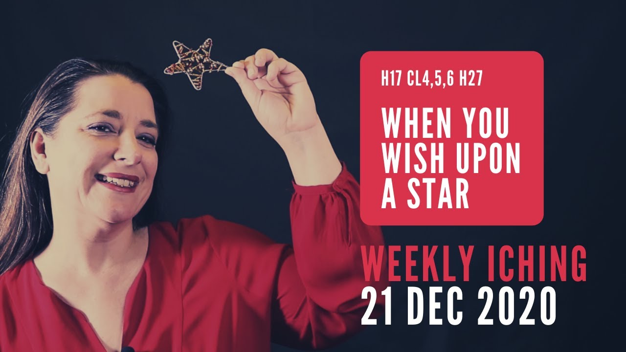 When You Wish Upon a Star // Weekly I Ching 21-27 Dec 2020 // Hexagram 17 & 27