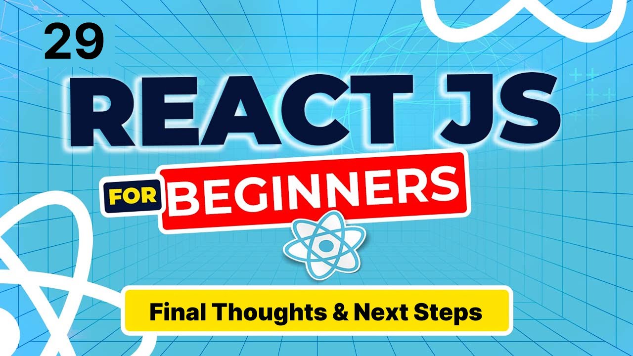 React JS - 29 - Final Thoughts & Next Steps