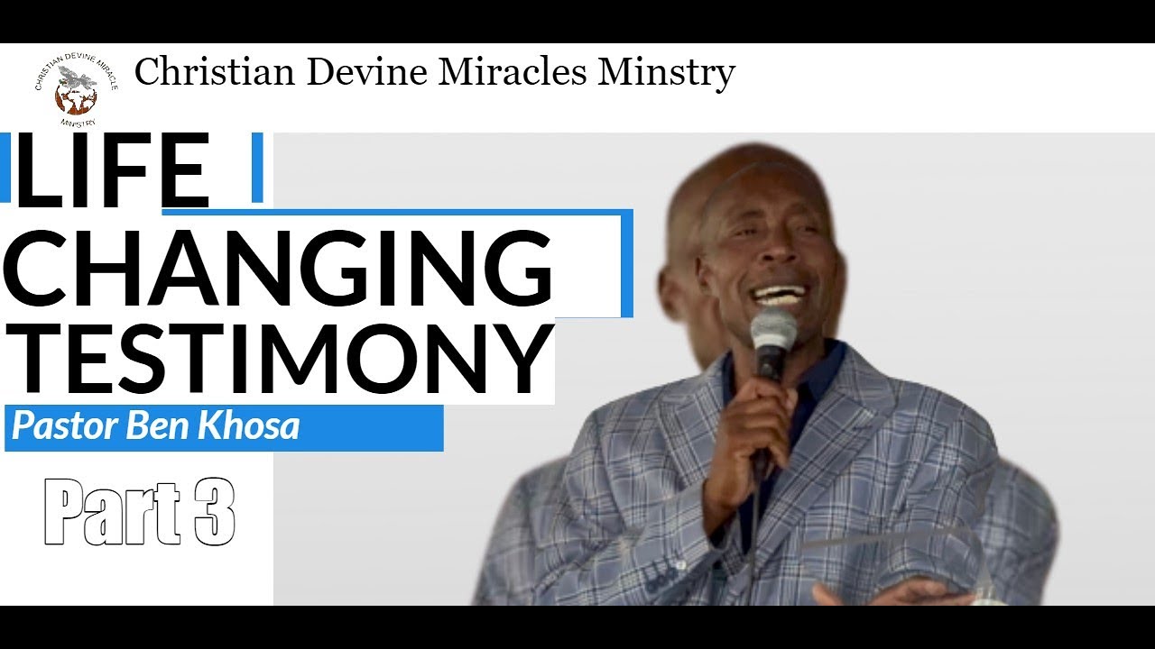 Life Changing Testimony by Pastor Khosa - Part 3