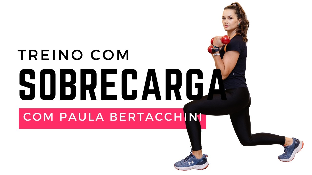 Treino com sobrecarga membros superiores com Paula Bertacchini