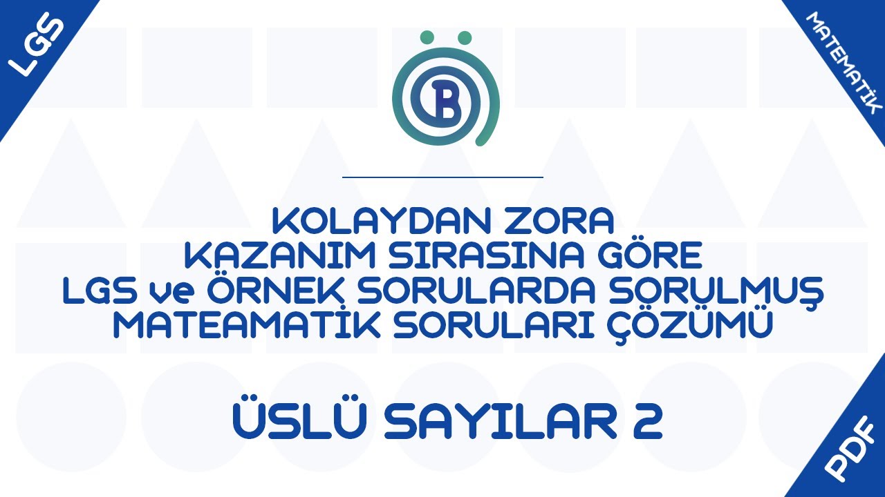 Üslü Sayılar - 2 - Kazanım Sırasına Göre Kolaydan Zora Tüm LGS Örnek Soruların Çözümü