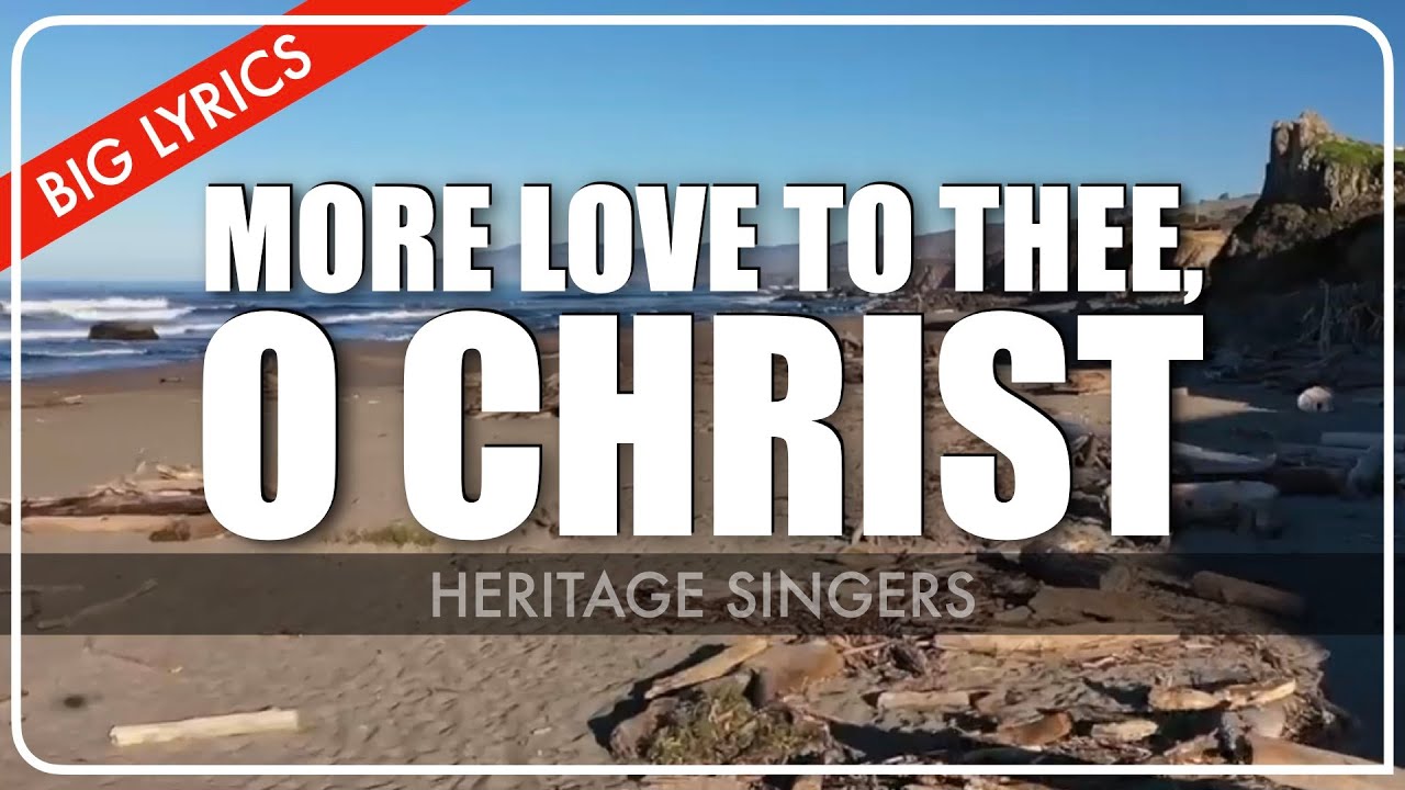 More Love To Thee, O Christ | Big Lyrics | Heritage Singers