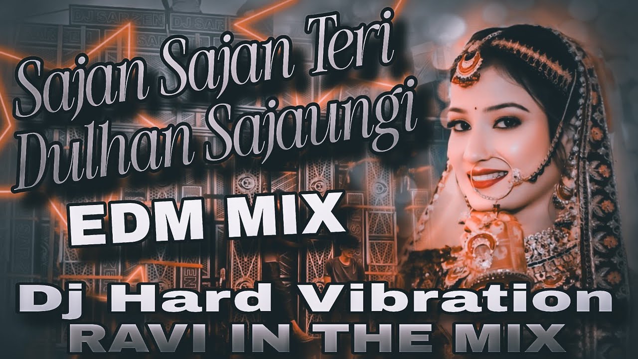 Sajan Sajan Teri Dulhan Sajaungi #Dj Hard Vibration Edm Mix Wedding Song #Bollywood Song Dj Remix
