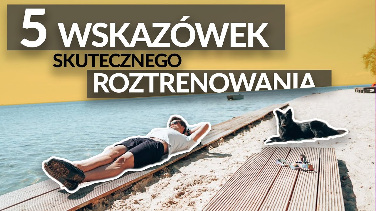 ROZTRENOWANIE - 5 praktycznych WSKAZÓWEK - #OkiemTrenera