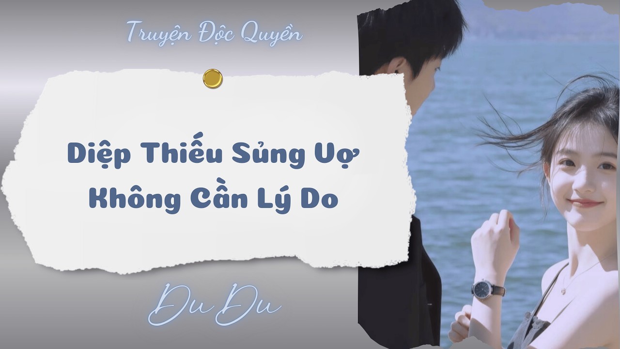 [Audio Full] Diệp Thiếu Sủng Vợ Không Cần Lý Do || DuDu Trọng Sinh Rồi
