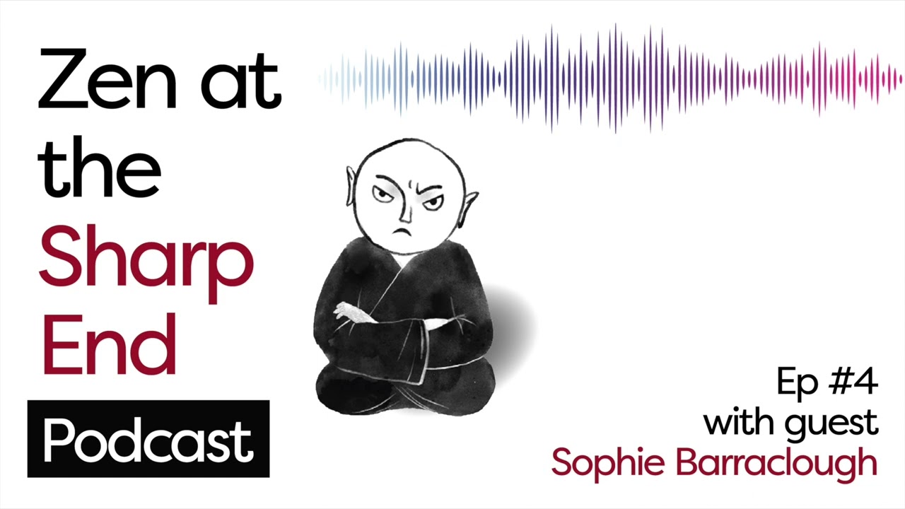 Zen At The Sharp End #4: Learning from our family - with Sophie Barraclough