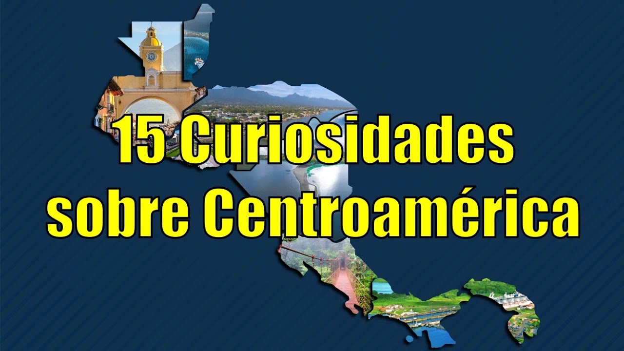 15 Curiosidades sobre Centroamérica