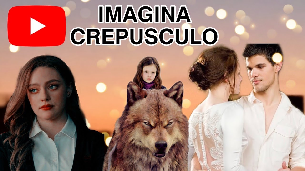 (Imagina TÚ en la saga de Crepúsculo)