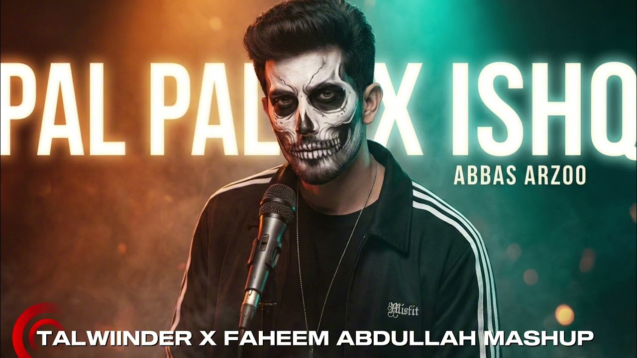 Pal Pal x Ishq | Talwiinder × Faheem Abdullah × Abbas Arzoo | 