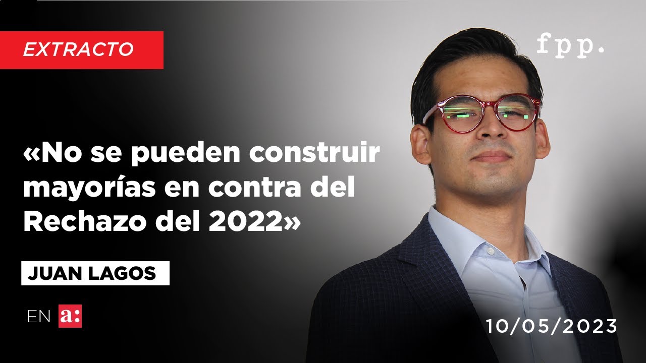 Juan Lagos &laquo;No se pueden construir mayor&iacute;as en contra del rechazo del 2022&raquo;