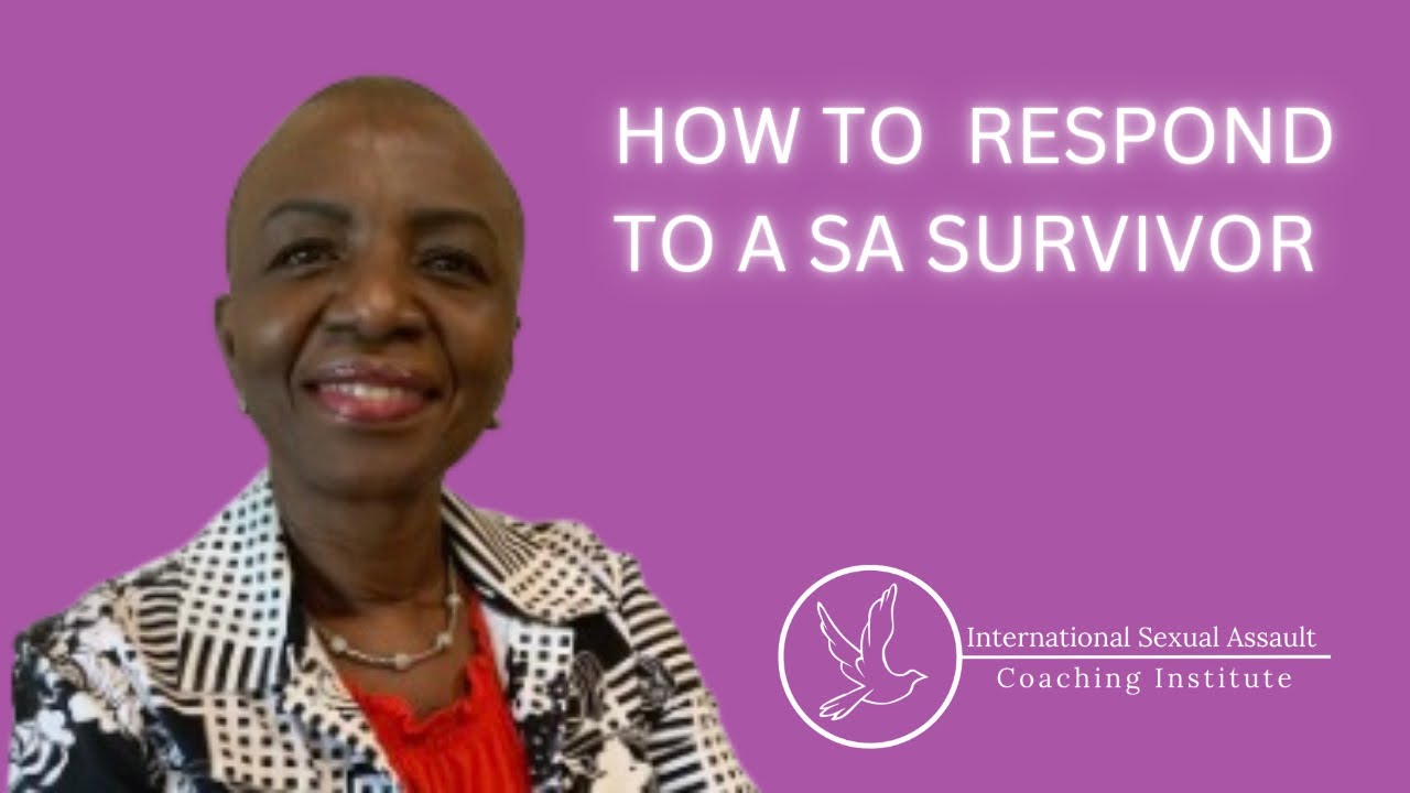 HOW WOULD YOU RESPOND TO SOMEONE WHO HAS BEEN SEXUALLY ASSAULTED?