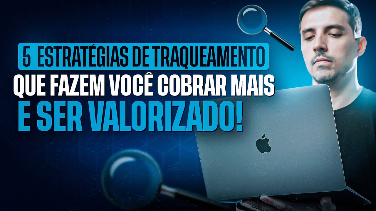 5 Estrat&eacute;gias de Traqueamento que Fazem Voc&ecirc; Cobrar Mais e Ser Mais Valorizado