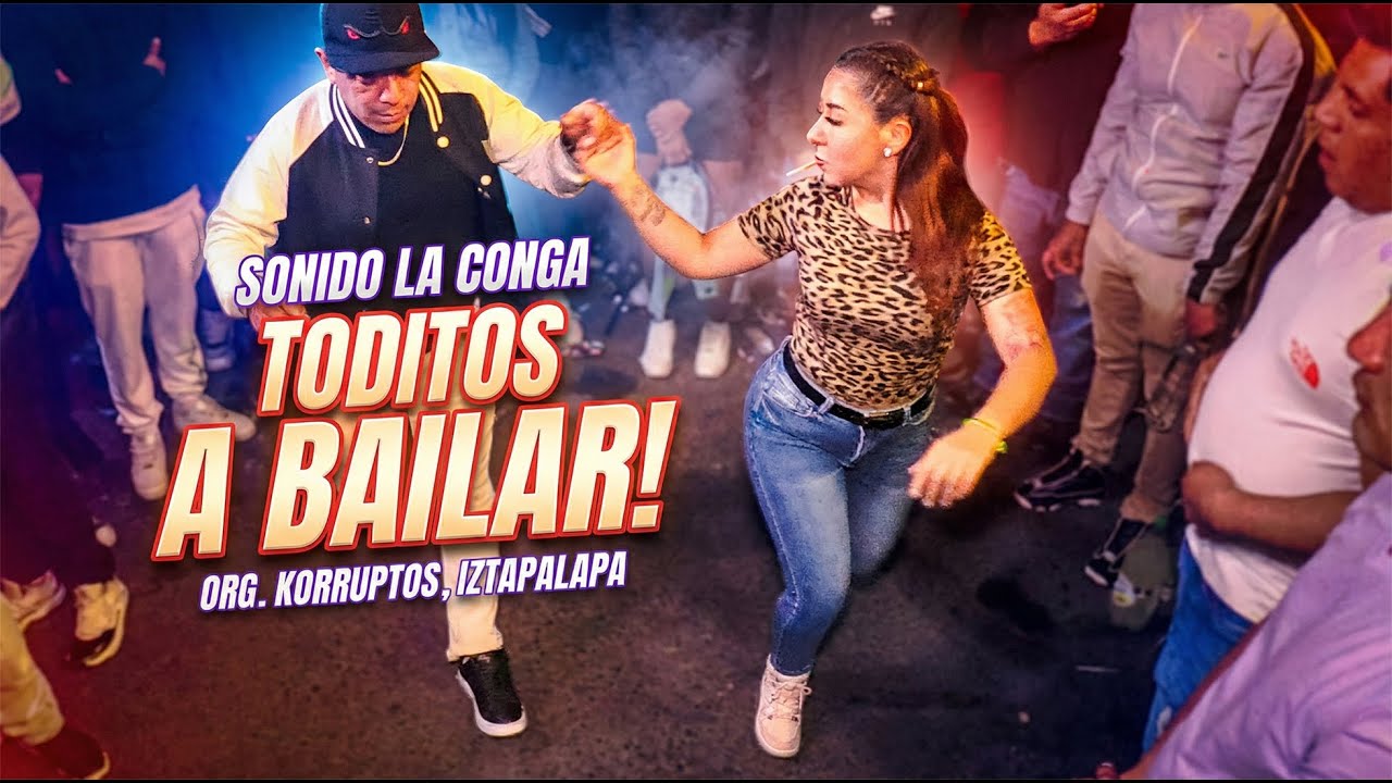 👉 Toditos A Bailar | Sonido La Conga | Org Korruptos, Iztapalapa
