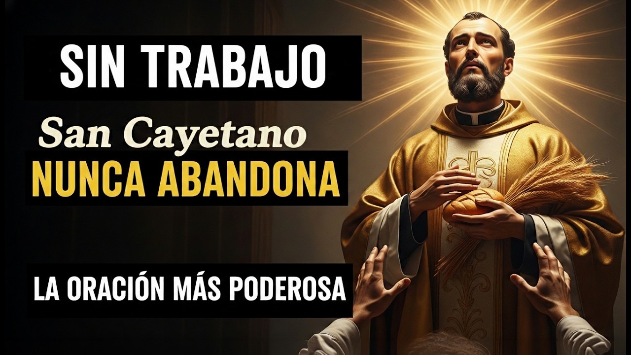 ORACIÓN PODEROSA A SAN CAYETANO – TRABAJO Y SUSTENTO URGENTE