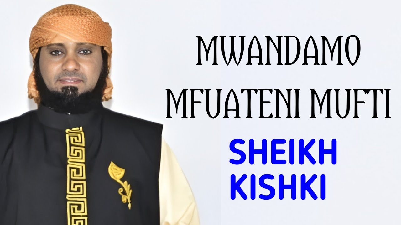 SHEIKH KISHKI: MWANDAMO WA MWEZI MSIKILIZENI MUFTI WENU