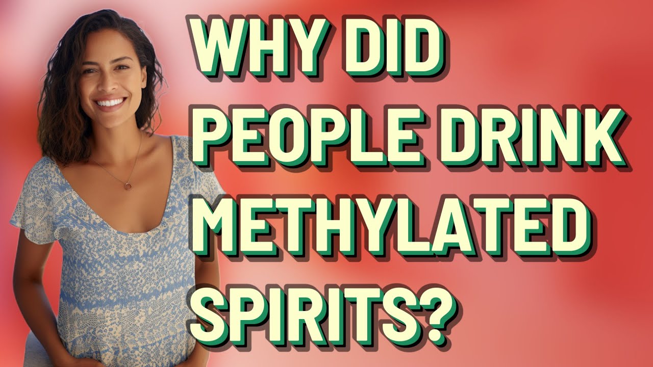 Why did people drink methylated spirits?