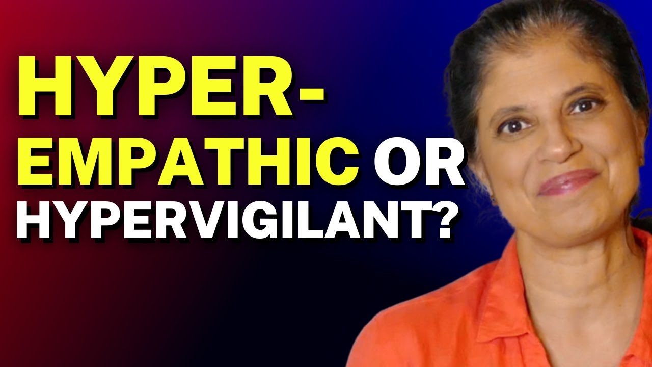 Am I hyper-empathic or hypervigilant?