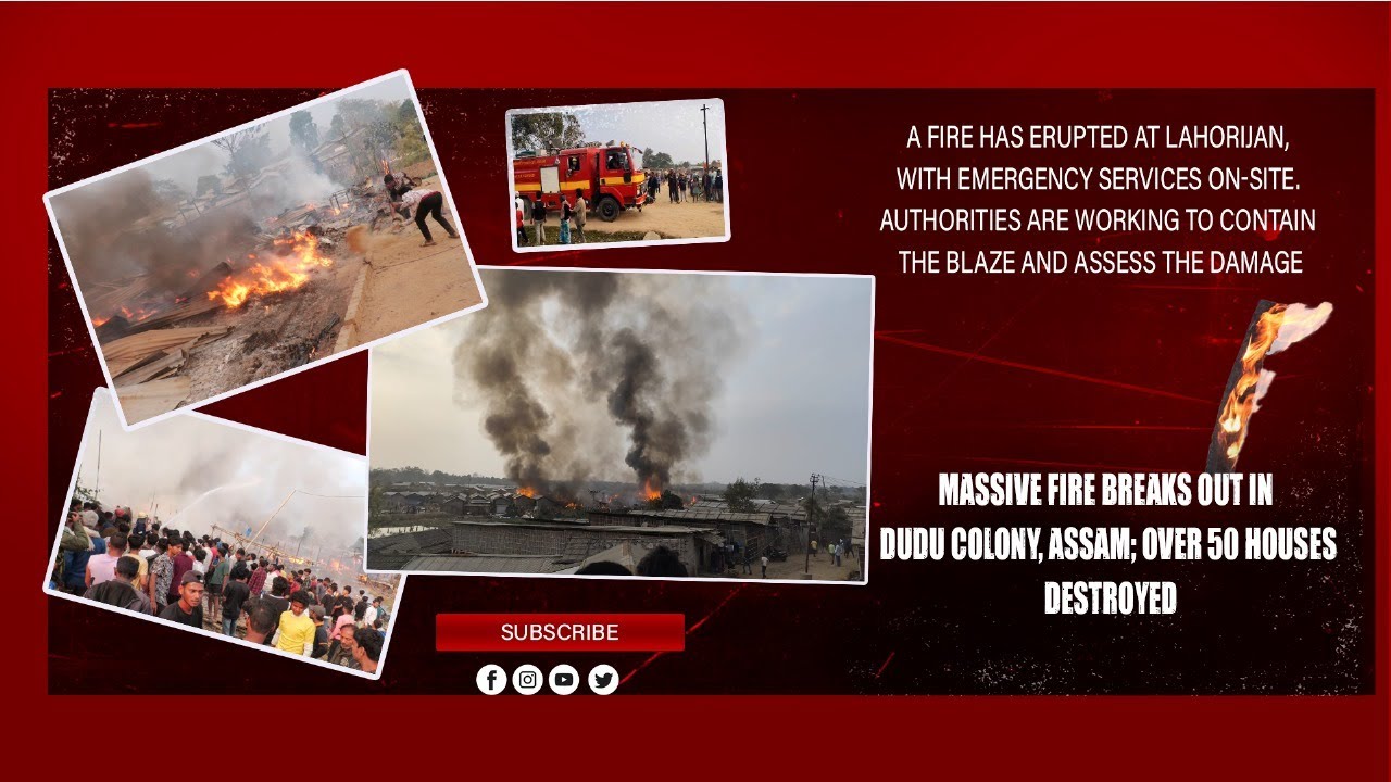 MASSIVE FIRE BREAKS OUT IN DUDU COLONY, ASSAM; OVER 50 HOUSES DESTROYED