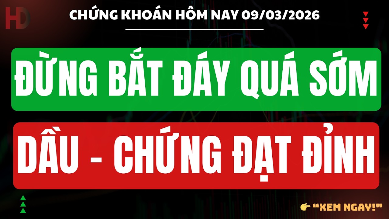 Chứng khoán hôm nay 09/03 : DẦU KHÍ CHỨNG KHOÁN ĐẠT ĐỈNH - ĐỪNG VỘI BẮT ĐÁY SỚM