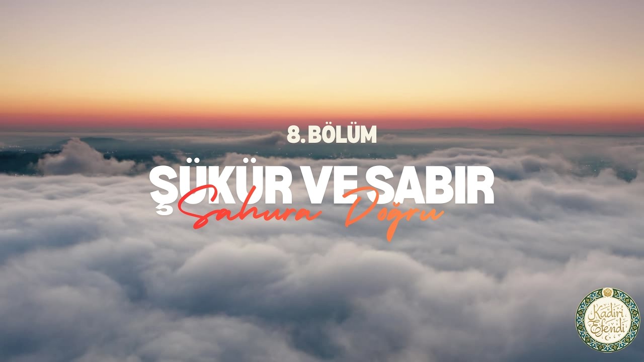 Kadiri Efendi ile Sahura Doğru | Şükür ve Sabır | 8. Bölüm