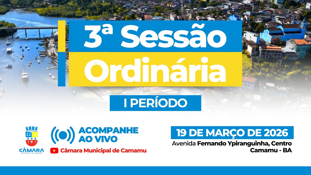 3ª Sessão Ordinária | I Período de 2026 - Câmara Municipal de Camamu, 19/03/2026