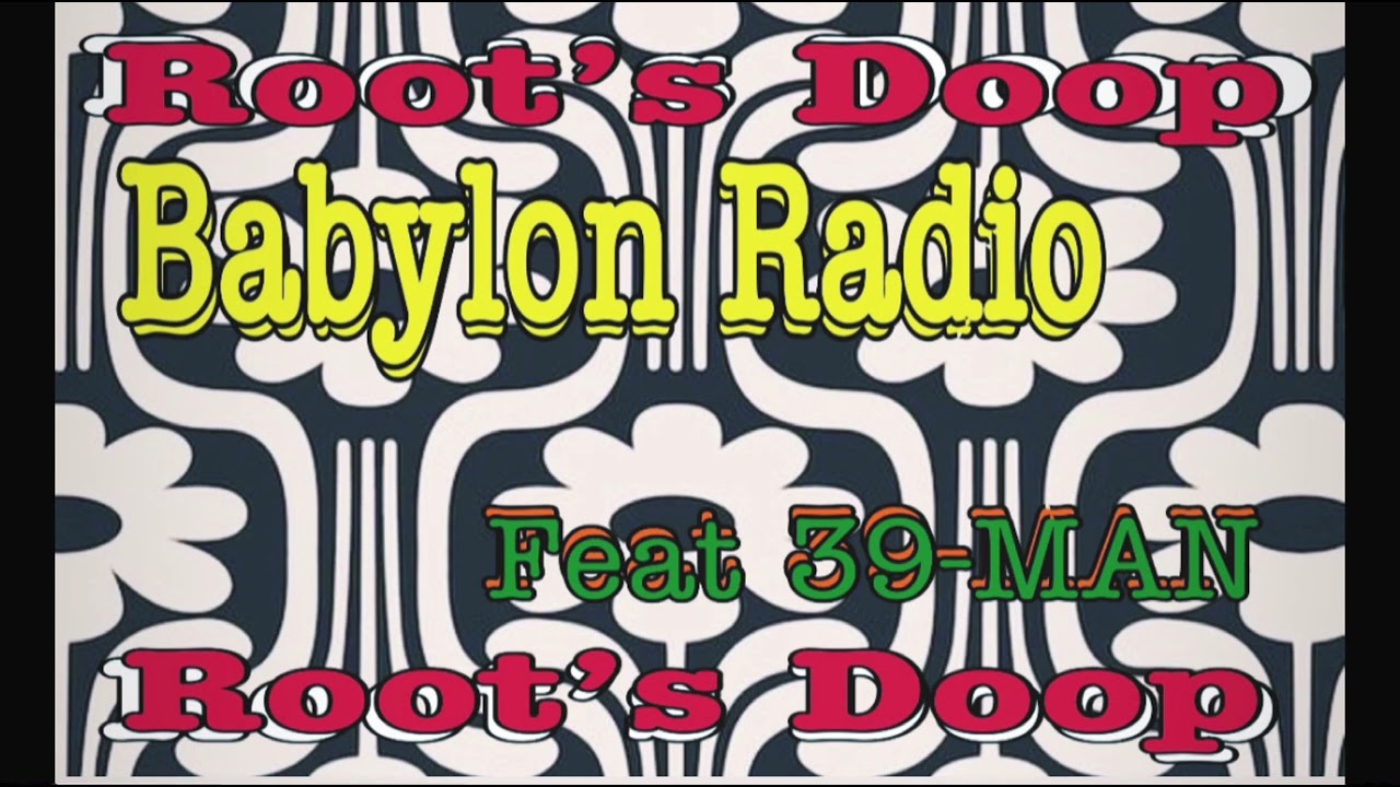 ROOTS DOOP “BABYLON RADIO”feat.39-MAN