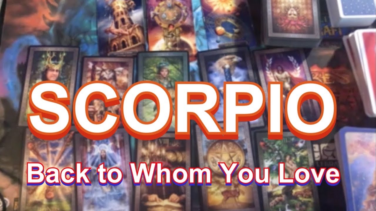 SCORPIO LOVE * BACK TO WHOM YOU LOVE * TAROT READING * MAY 2021