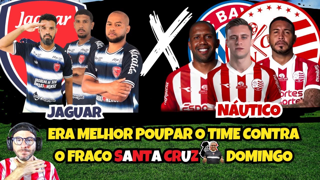TUDO SOBRE O TIME ALTERNATIVO DO NÁUTICO CONTRA JAGUAR — EU POUPARIA NO CLÁSSICO DE DOMINGO.