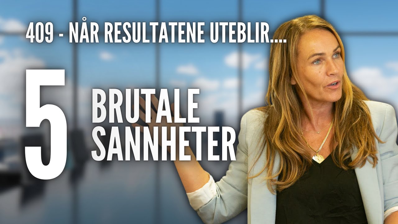 409: Når resultatene uteblir – 5 brutale sannheter