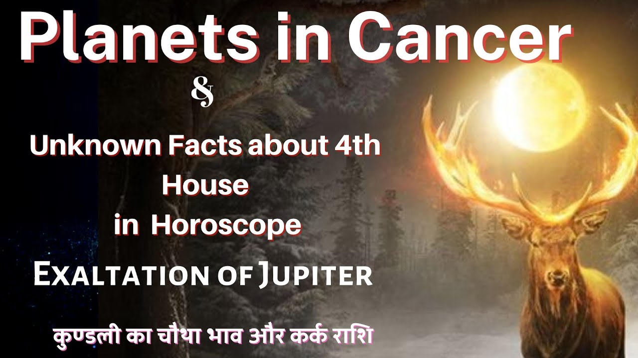 Planets in Cancer-Predicting through Rashi/Secrets of 4th House in Astrology