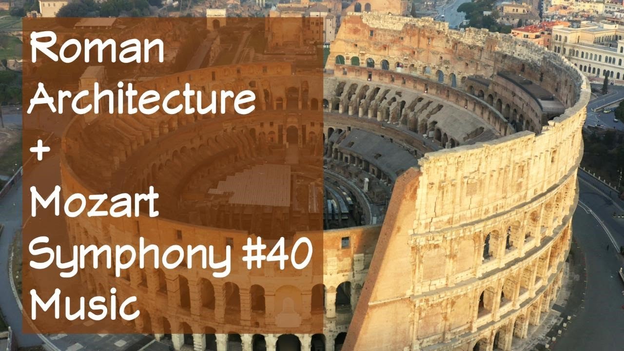 Roman Architecture + Mozart Symphony #40 Music