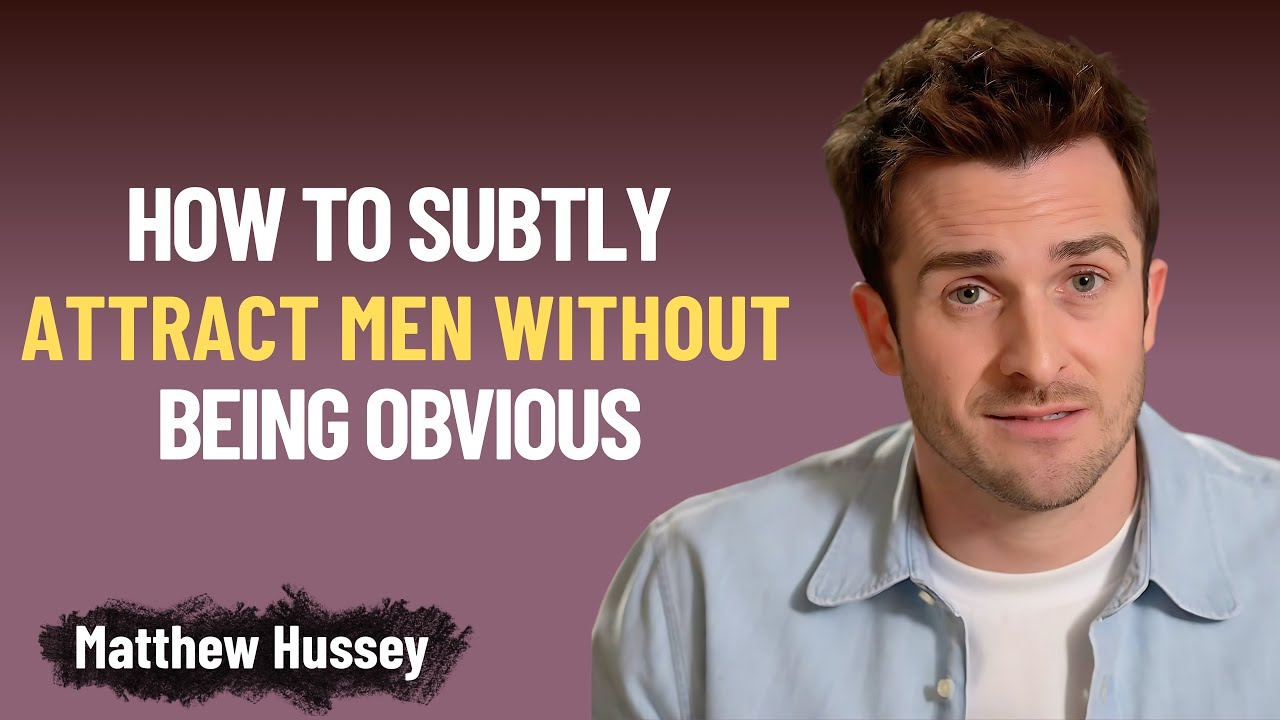 How to Subtly Attract Men Without Being Obvious | Matthew Hussey