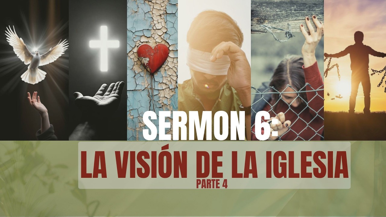 Sermón 6: La Visión de la Iglesia-parte 4