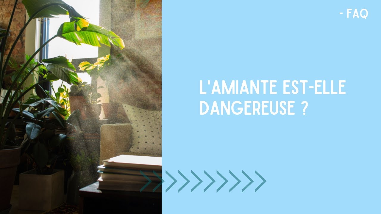 FAQ | AMIANTE EST ELLE DANGEREUSE ?