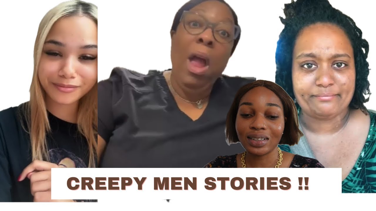 Women Shared Creepy Men Stories/ Ladies Let be SAFE