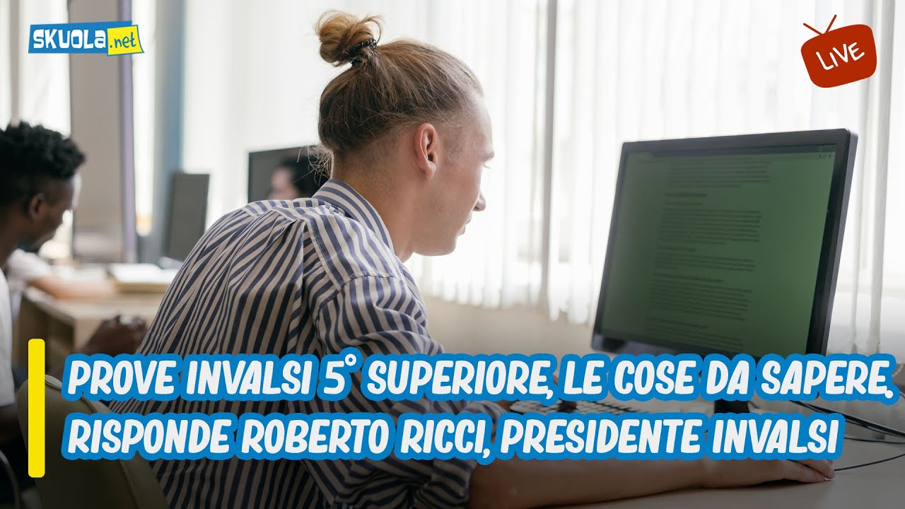 Prove INVALSI quinto superiore, le cose da sapere.  Risponde Roberto Ricci, Presidente INVALSI