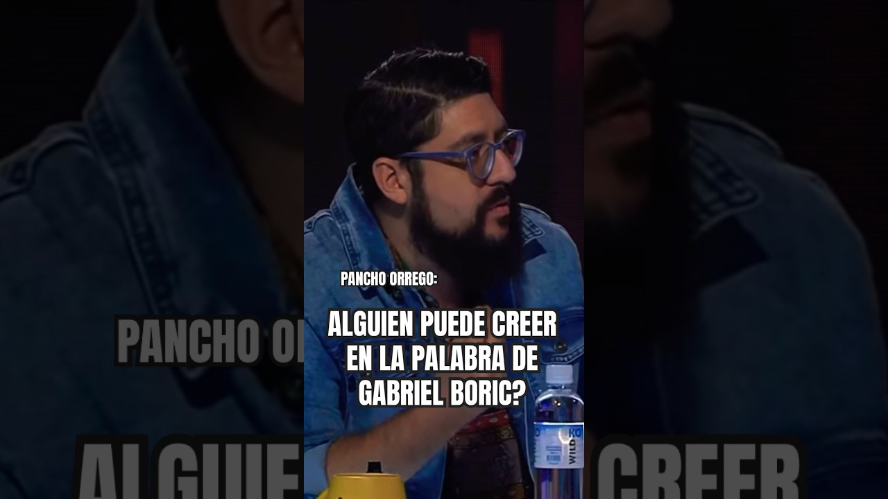 NADIE CREE EN LA PALABRA DE GABRIEL BORIC PRESIDENTE, PANCHO ORREGO LO DESTROZA