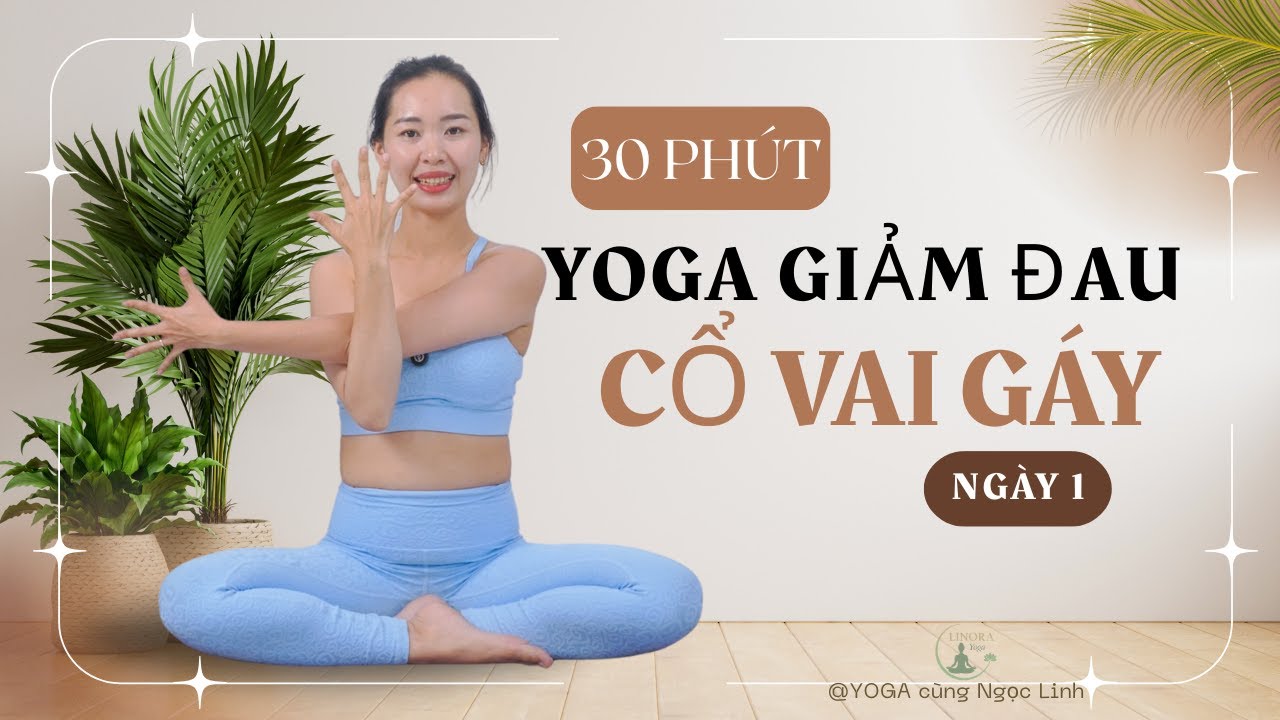 HẾT ĐAU CỔ VAI GÁY - TÊ TAY -Yoga trị liệu 7 ngày - Bài 1 | YOGA CÙNG NGỌC LINH