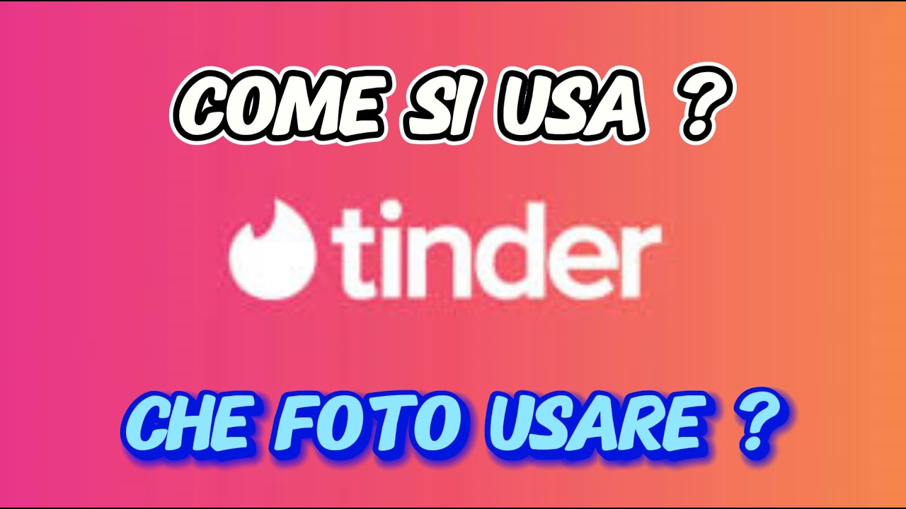 Ma Tinder Come Si Usa? Che Foto Devo Usare?