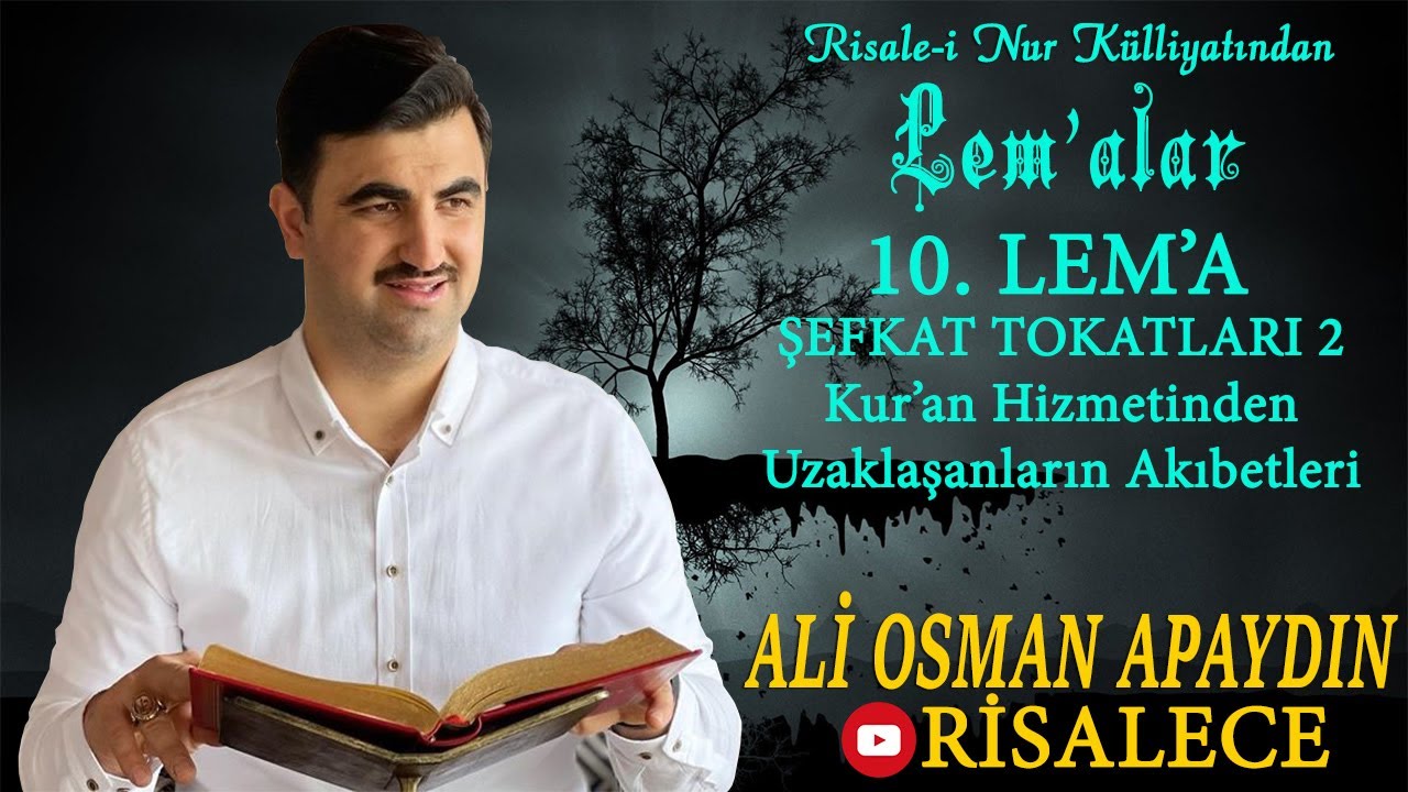 Ali Osman Apaydın - 10. Lem&rsquo;a - Şefkat Tokatları 2 - Kur&rsquo;an Hizmetinden Uzaklaşanların Akıbetleri